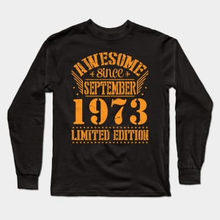 Awesome Since September 1973 Limited Edition Happy Birthday 47 Years Old To Me You Long Sleeve T-Shirt